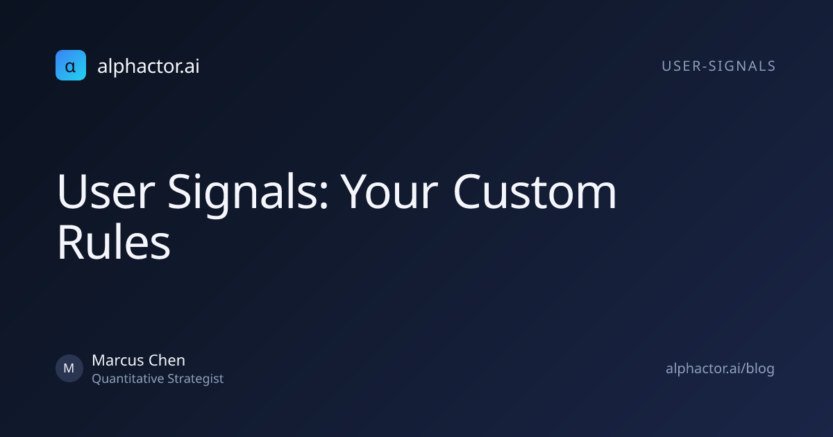 User Signals: Your Custom Rules | alphactor.ai