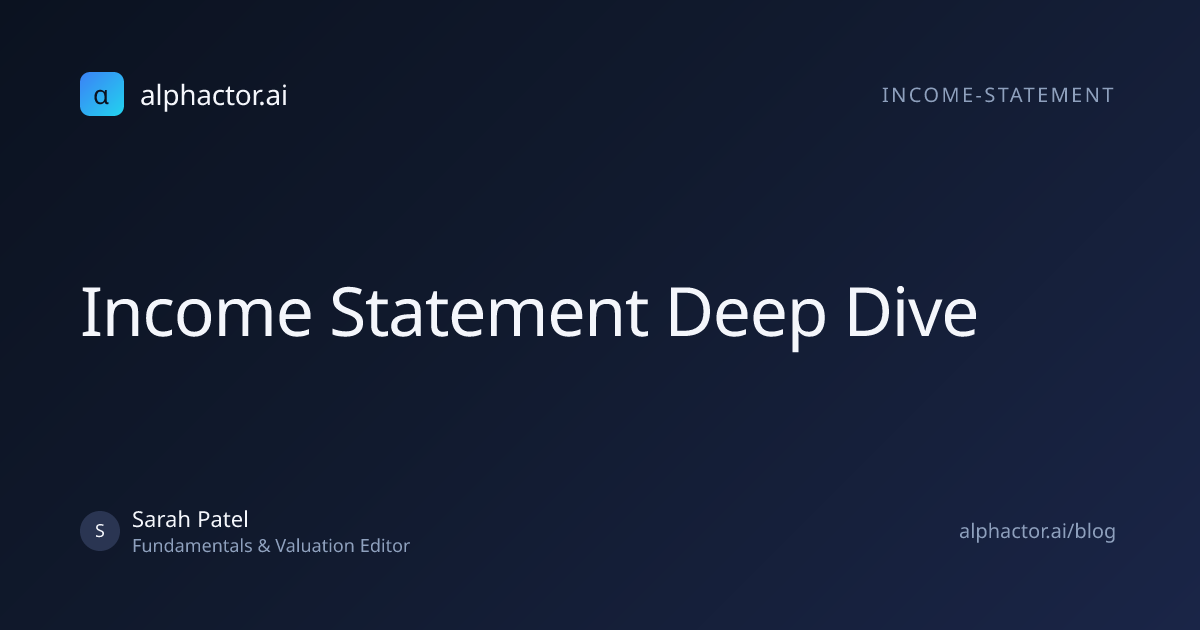 Income Statement Deep Dive | alphactor.ai