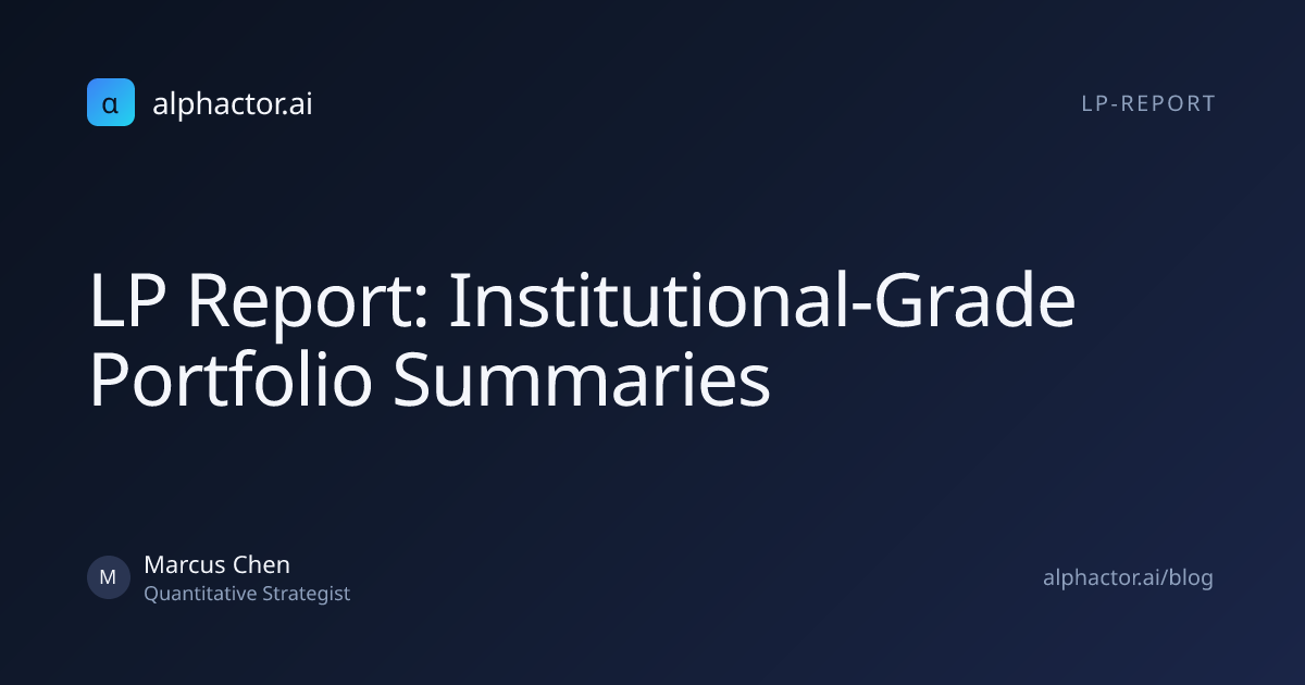 LP Report: Institutional-Grade Portfolio Summaries | alphactor.ai