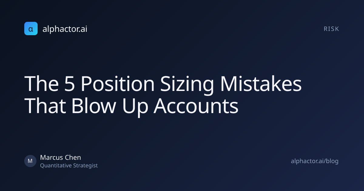 The 5 Position Sizing Mistakes That Blow Up Accounts | alphactor.ai