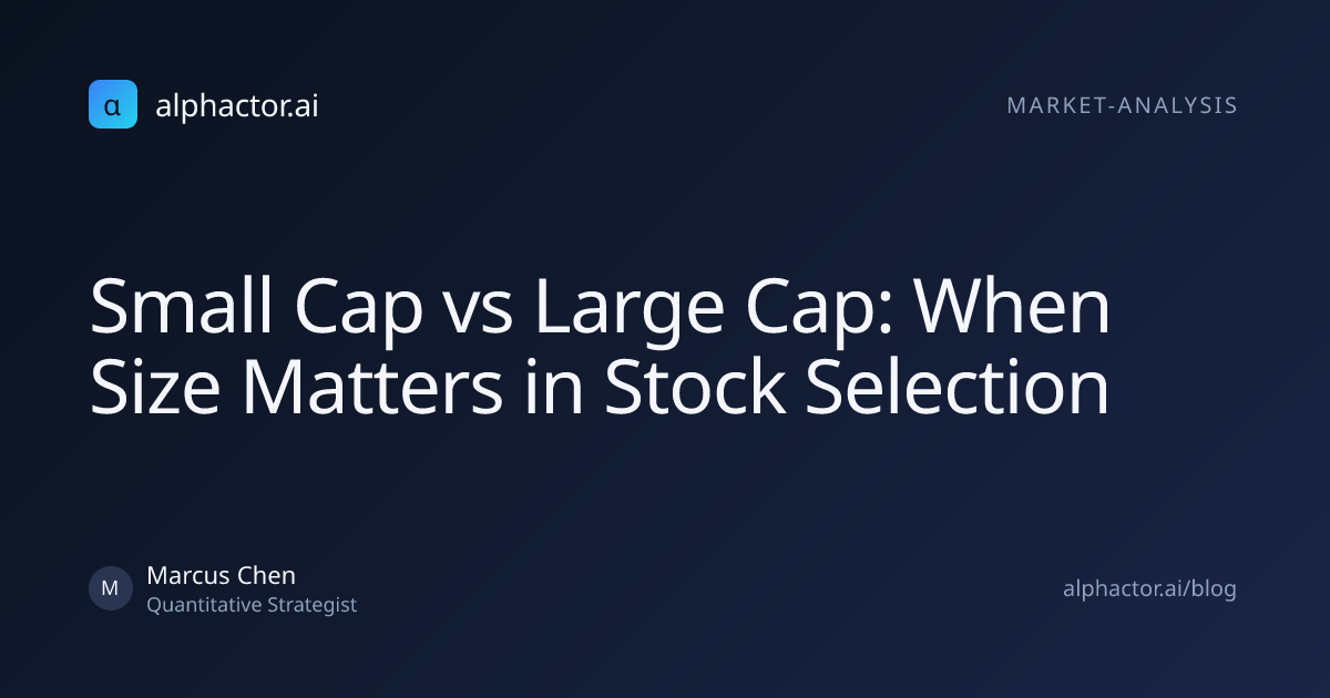 Small Cap vs Large Cap: When Size Matters in Stock Selection | alphactor.ai